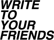 Write to your friends